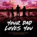 Your Dad Loves You! Life Conversations with a Dying Father Audiobook