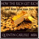 How The Rich get Rich - And How You Can Too Audiobook