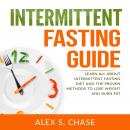 Intermittent Fasting Guide: Learn All About Intermittent Fasting Diet And The Proven Methods To Lose Audiobook