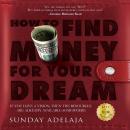 How To Find Money For Your Dream: How to Build a System that Would Finance Your Calling Audiobook