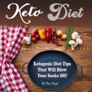 Keto Diet: Ketogenic Diet Tips That Will Blow Your Socks Off Audiobook