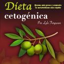 [Spanish] - Dieta cetogénica: Quema más grasa y aumenta más rápido tu metabolismo Audiobook
