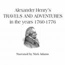 Alexander Henry's Travels and Adventures in the years 1760-1776 Audiobook