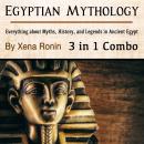 Cover of Egyptian Mythology: Everything about Myths, History, and Legends in Ancient Egypt (3 in 1 Combo)