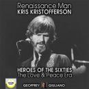 Renaissance Man; Kris Kristofferson; Heroes of the Sixties, The Love and Peace Era Audiobook