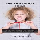 The Emotional Child: A Fail-proof Approach for Parenting, Understanding and Nursing a Traumatized Ch Audiobook