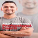 Why You Should Become a Professional Coach: And Learn more about a Fast Growing Profession Audiobook