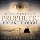 Prophetic Breakthrough: Soaking Album Audiobook