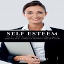 Self Esteem: The Self Help Book for Women and Men eager to Improve Self Confidence and Overcome Self Audiobook