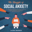 The Struggle of Social Anxiety Stop The Awkwardness and Fear of Talking to People or Being Social. P Audiobook