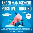 Anger Management & Positive Thinking 2-in-1 Book Learn to Govern Your Anger & Be in Control + The Mo Audiobook