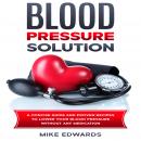 Blood Pressure Solution: A Concise Guide and Proven Recipes to Lower Your Blood Pressure Without Any Audiobook