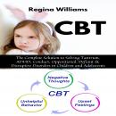 CBT: The Complete Solution to Solving Tantrum, ADHD, Conduct, Oppositional, Defiant & Disruptive Dis Audiobook
