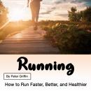 Running: How to Run Faster, Better, and Healthier Audiobook