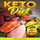 Keto Diet: A Concise Guide and 70+ Proven Low Carb Recipes for Lasting Weight Loss Audiobook