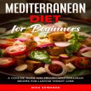 Mediterranean Diet for Beginners: A Concise Guide and Proven Mediterranean Recipes for Lasting Weigh Audiobook