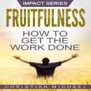 Fruitfulness: How to Get the Work Done Audiobook