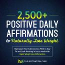 2,500+ Positive Daily Affirmations to Naturally Lose Weight Reprogram Your Subconscious Mind to Stay Audiobook