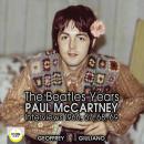 The Beatles Years; Paul McCartney Interviews 1966, 67, 68, 69 Audiobook