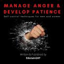 Manage Anger and Develop Patience : Self control techniques for men and women Audiobook