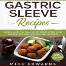 Gastric Sleeve Recipes: Simple Bariatric Meal Plans to Eat After Your Surgery for Easy and Healthy R Audiobook
