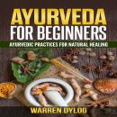 AYURVEDA FOR BEGINNER'S, Ayurvedic practices for natural healing Audiobook