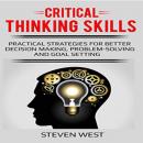 Critical Thinking Skills: Practical Strategies for Better Decision Making, Problem-Solving, and Goal Audiobook