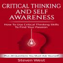 Critical Thinking and Self-Awareness How to Use Critical Thinking Skills to Find Your Passion: Plus  Audiobook