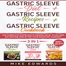 Gastric Sleeve Diet + Gastric Sleeve Cookbook + Gastric Sleeve Recipes: 3 In 1 - The Complete Guide  Audiobook