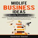 Midlife Business Ideas: Kindle Publishing: How to Create a Passive Income with a Kindle Publishing B Audiobook