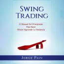 Swing Trading: El Manual Del Principiante Para Hacer Dinero Siguiendo La Tendencia Audiobook