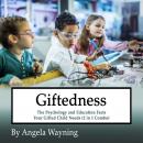 Giftedness: The Psychology and Education Facts Your Gifted Child Needs (2 in 1 Combo) Audiobook