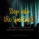 Step into the spotlight! Get ready to shine and make money from your gifts Audiobook