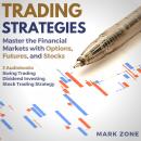 Trading Strategies - Master the Financial Markets with Options, Futures, and Stocks - 3 Audiobooks: Swing Trading, Dividend Investing, Stock Trading Strategy