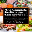 The Complete Mediterranean Diet Cookbook: The 14-Day Meal plan & Flavorful Recipes For Eating Well a Audiobook