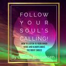 Follow your souls calling! How to listen to your inner voice and always make the right choice Audiobook