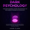 Dark Pschoylogy, Proven manipulation techniques to influence human psychology. Discover secret metho Audiobook