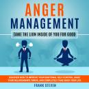 Anger Management Tame the lion inside of you for good,Discover how to improve your emotional self co Audiobook