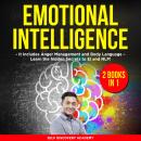 Emotional Intelligence 2 Books in 1: It includes Anger Management and Body Language – Learn the hidd Audiobook