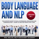 Body Language and NLP 2 Books in 1: The Ultimate Guide to Facial Expressions, Persuasion and Communi Audiobook