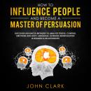 How to influence people and become a master of persuasion,Discover advanced methods to analyze peopl Audiobook