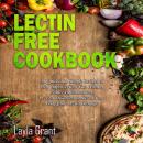 LECTIN-FREE COOKBOOK: 30 Simple, Quick, and Easy Recipes to Help You Improve Your Health, Reduce Inf Audiobook