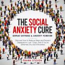 The Social Anxiety Cure. Defeat shyness &Anxiety forever,Discover how to reduce stress and prevent d Audiobook