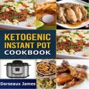 Ketogenic Instant Pot Cookbook: Delicious Ketogenic Recipes for Your Pressure Cooker Audiobook