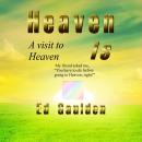 Heaven Is: A Visit to Heaven, Ed Gaulden