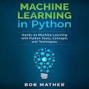 Machine Learning in Python: Hands on Machine Learning with Python Tools, Concepts and Techniques Audiobook