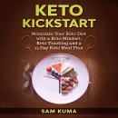 Keto Kickstart: Stimulate Your Keto Diet with a Keto Mindset, Keto Tracking and a 15 Day Keto Meal P Audiobook