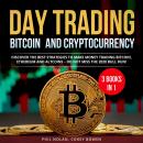 Day trading Bitcoin and Cryptocurrency 3 Books in 1: Discover the best Strategies to make Money trad Audiobook