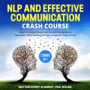 NLP and Effective Communication Crash Course – 2 Books in 1: Learn to Analyze People and discover th Audiobook