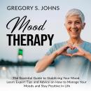 Mood Therapy: The Essential Guide to Stabilizing Your Mood, Learn Expert Tips and Advice on How to M Audiobook